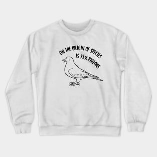 On the origin of species is 95% pigeons Crewneck Sweatshirt